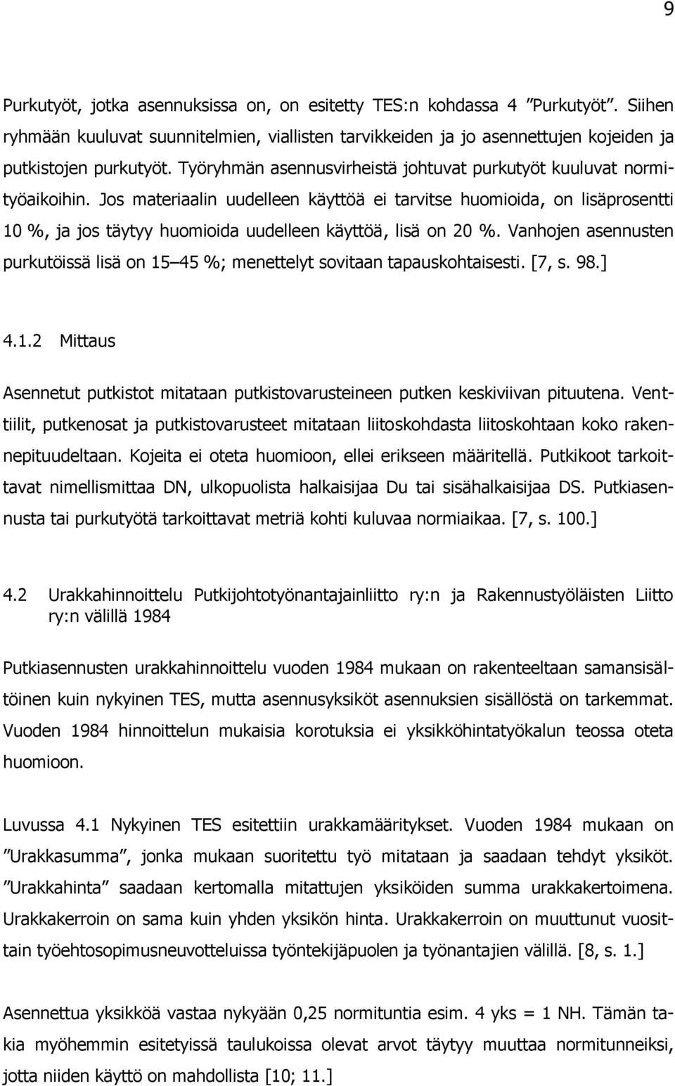 Jos materiaalin uudelleen käyttöä ei tarvitse huomioida, on lisäprosentti 10 %, ja jos täytyy huomioida uudelleen käyttöä, lisä on 20 %.