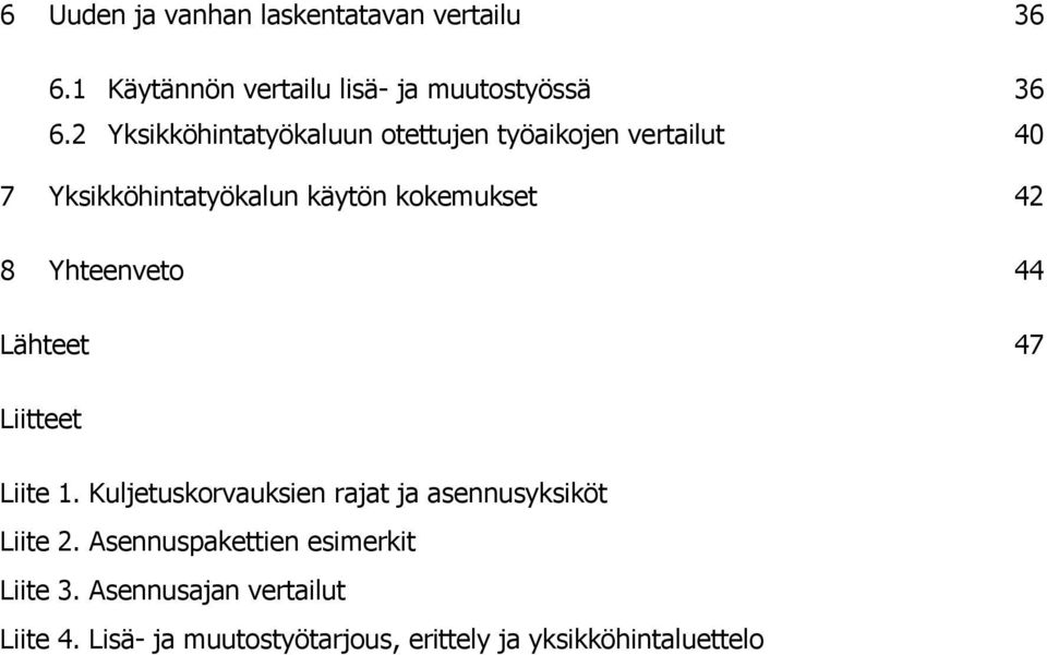 Yhteenveto 44 Lähteet 47 Liitteet Liite 1. Kuljetuskorvauksien rajat ja asennusyksiköt Liite 2.