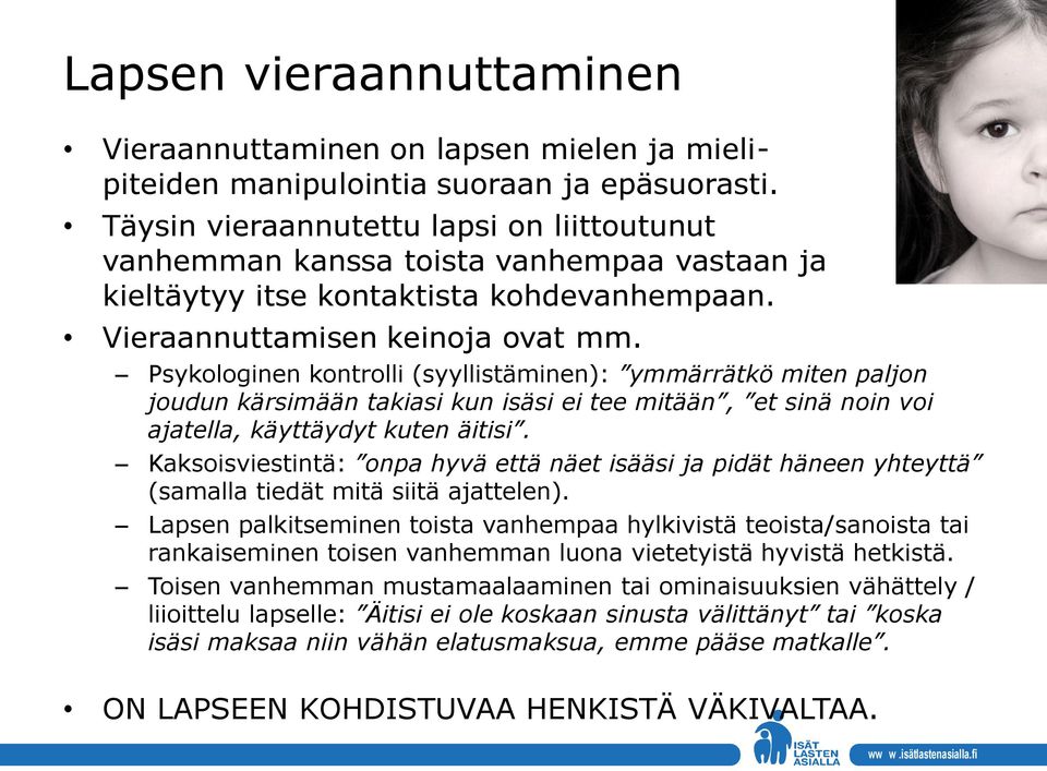 Psykologinen kontrolli (syyllistäminen): ymmärrätkö miten paljon joudun kärsimään takiasi kun isäsi ei tee mitään, et sinä noin voi ajatella, käyttäydyt kuten äitisi.