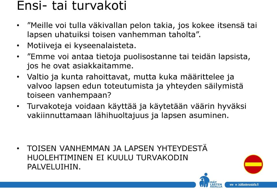 Valtio ja kunta rahoittavat, mutta kuka määrittelee ja valvoo lapsen edun toteutumista ja yhteyden säilymistä toiseen vanhempaan?