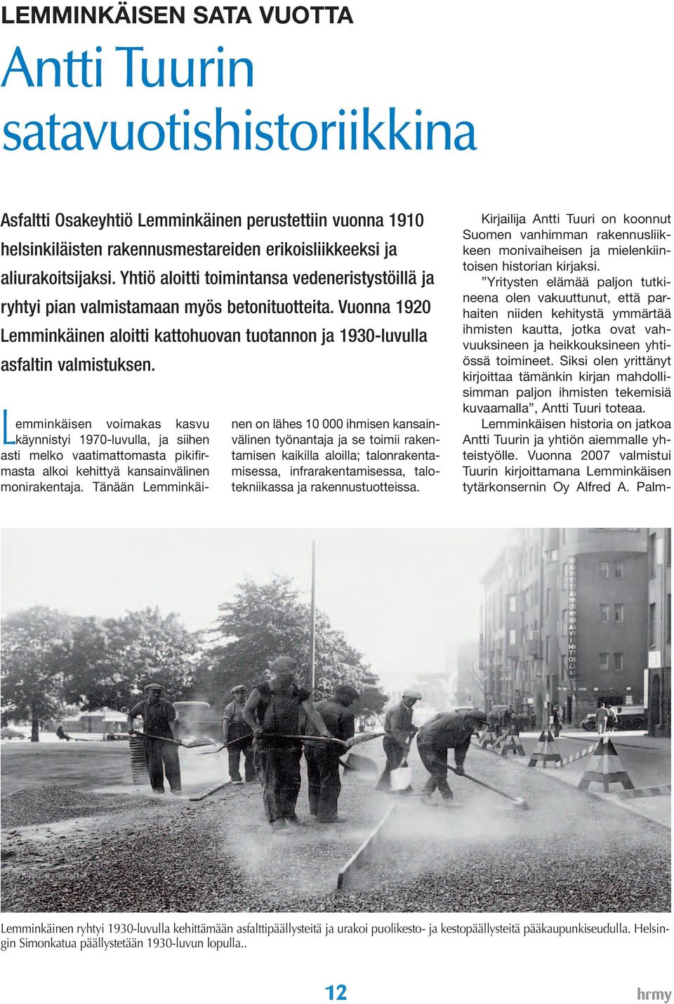 L emminkäisen voimakas kasvu käynnistyi 1970-luvulla, ja siihen asti melko vaatimattomasta pikifirmasta alkoi kehittyä kansainvälinen monirakentaja.