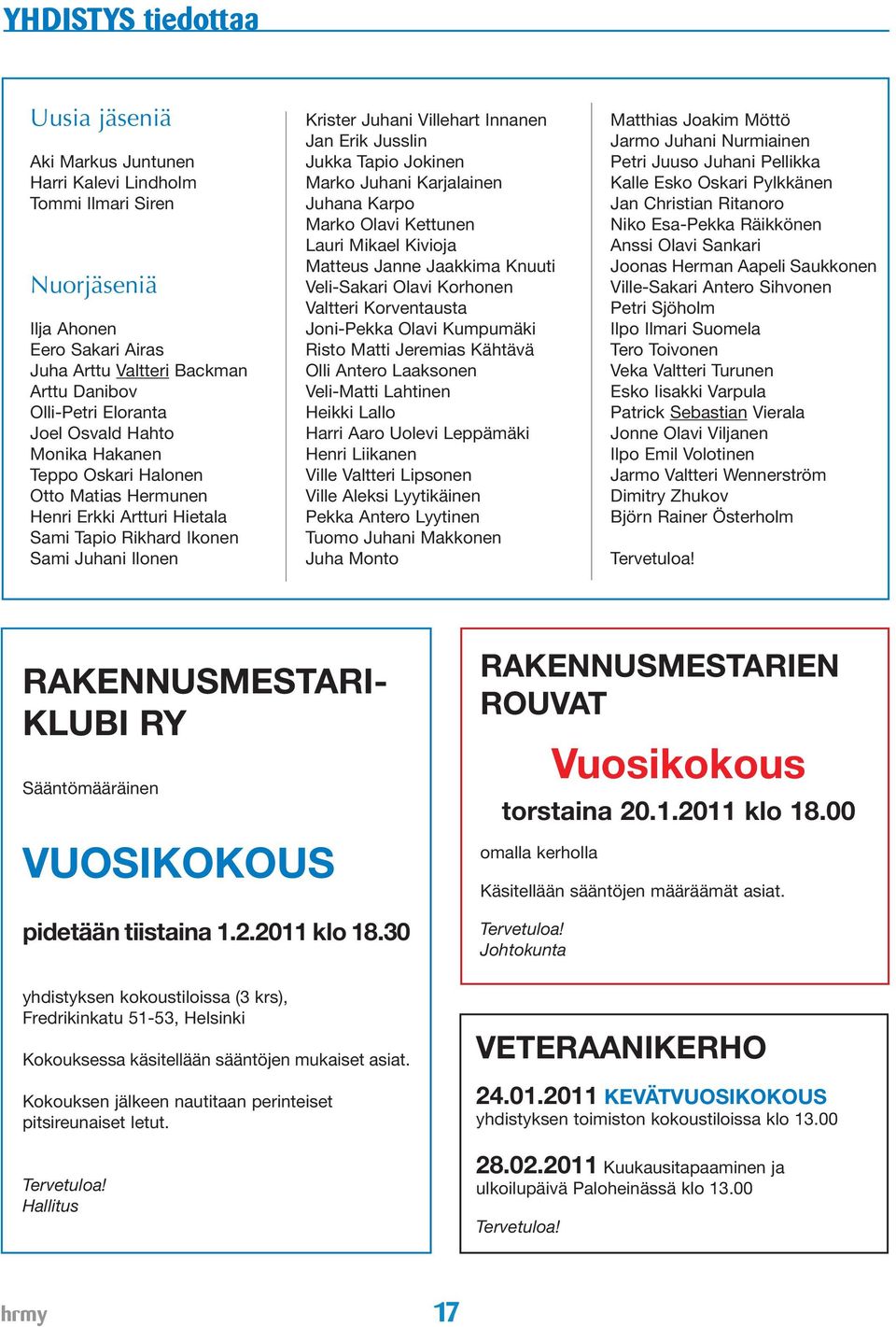 Jukka Tapio Jokinen Marko Juhani Karjalainen Juhana Karpo Marko Olavi Kettunen Lauri Mikael Kivioja Matteus Janne Jaakkima Knuuti Veli-Sakari Olavi Korhonen Valtteri Korventausta Joni-Pekka Olavi