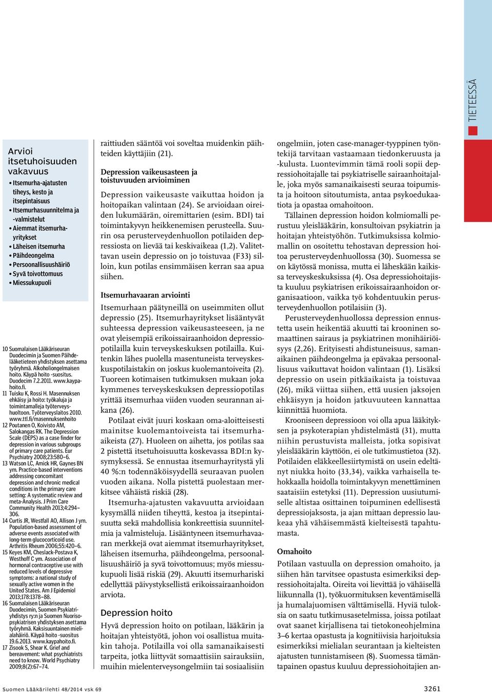 Käypä hoito -suositus. Duodecim 7.2.2011. www.kaypahoito.fi. 11 Tuisku K, Rossi H. Masennuksen ehkäisy ja hoito: työkaluja ja toimintamalleja työterveyshuoltoon. Työterveyslaitos 2010. www.ttl.