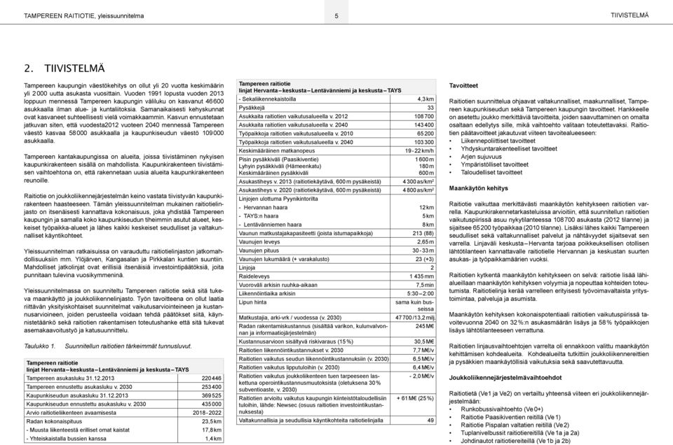 Samanaikaisesti kehyskunnat ovat kasvaneet suhteellisesti vielä voimakkaammin.