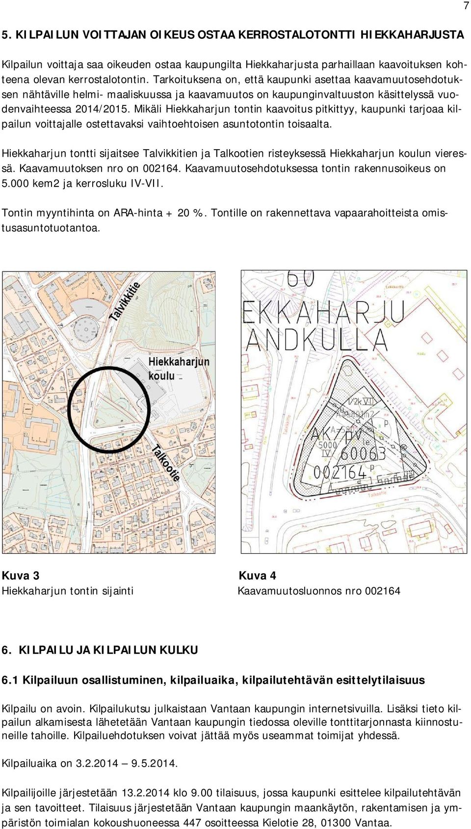 Mikäli Hiekkaharjun tontin kaavoitus pitkittyy, kaupunki tarjoaa kilpailun voittajalle ostettavaksi vaihtoehtoisen asuntotontin toisaalta.