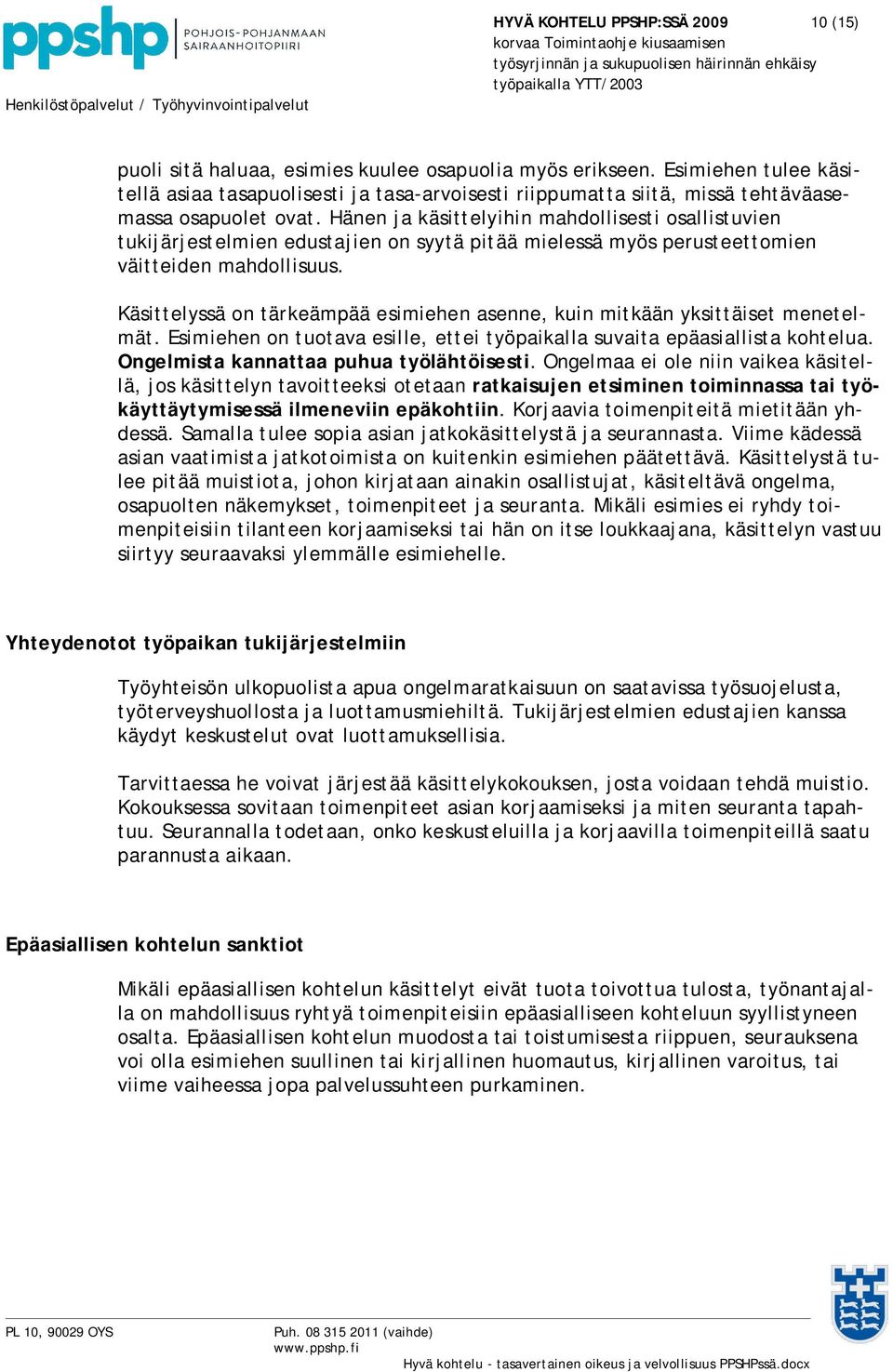 Hänen ja käsittelyihin mahdollisesti osallistuvien tukijärjestelmien edustajien on syytä pitää mielessä myös perusteettomien väitteiden mahdollisuus.