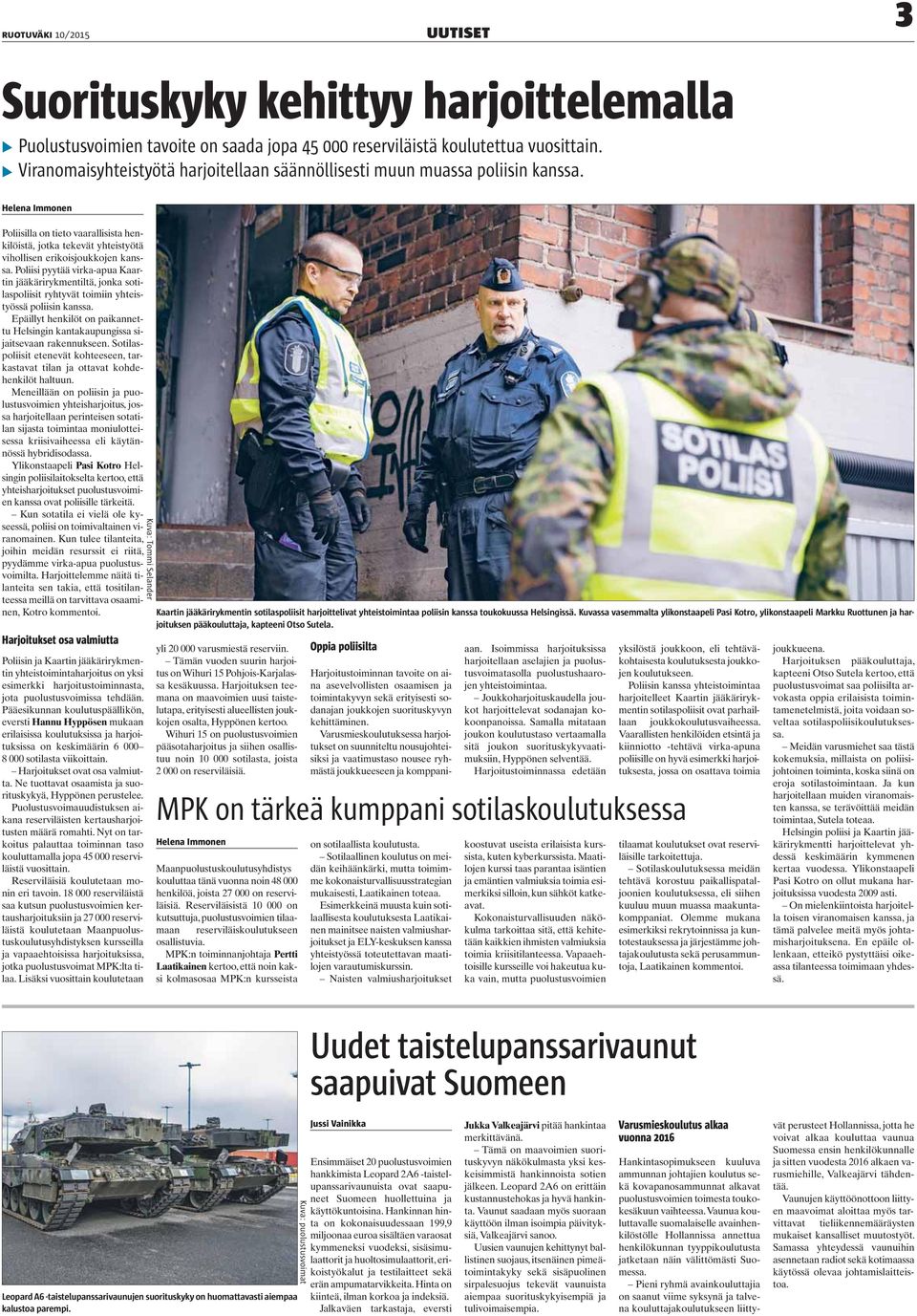 Helena Immonen Poliisilla on tieto vaarallisista henkilöistä, jotka tekevät yhteistyötä vihollisen erikoisjoukkojen kanssa.