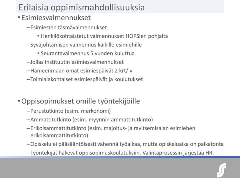 Oppisopimukset omille työntekijöille Perustutkinto (esim. merkonomi) Ammattitutkinto (esim. myynnin ammattitutkinto) Erikoisammattitutkinto (esim.