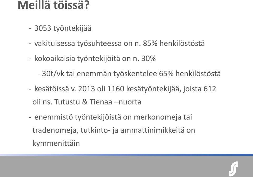 30% - 30t/vk tai enemmän työskentelee 65% henkilöstöstä - kesätöissä v.