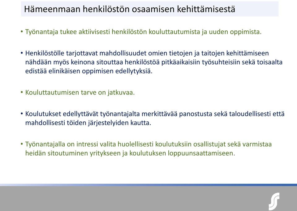 toisaalta edistää elinikäisen oppimisen edellytyksiä. Kouluttautumisen tarve on jatkuvaa.