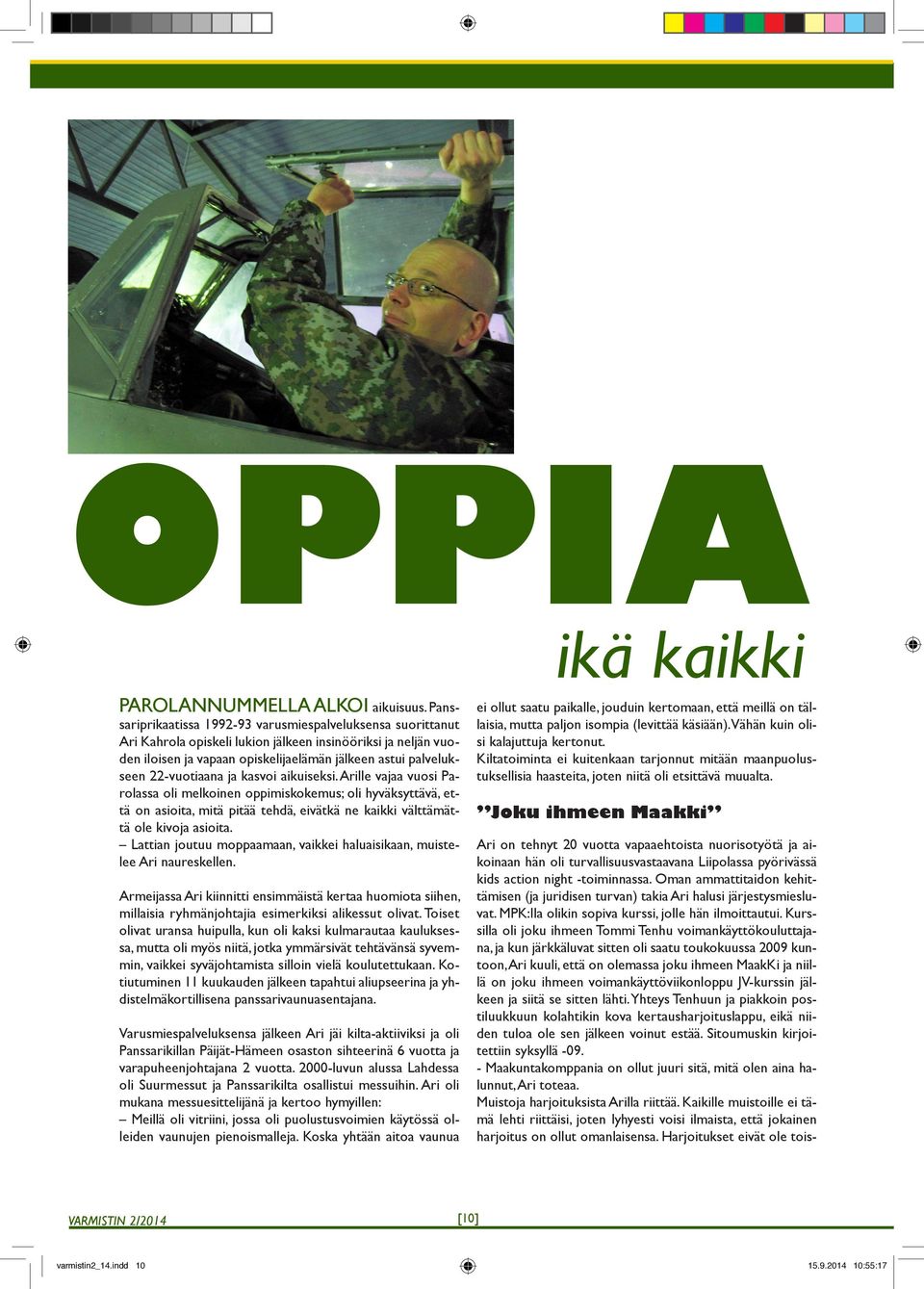 22-vuotiaana ja kasvoi aikuiseksi. Arille vajaa vuosi Parolassa oli melkoinen oppimiskokemus; oli hyväksyttävä, että on asioita, mitä pitää tehdä, eivätkä ne kaikki välttämättä ole kivoja asioita.