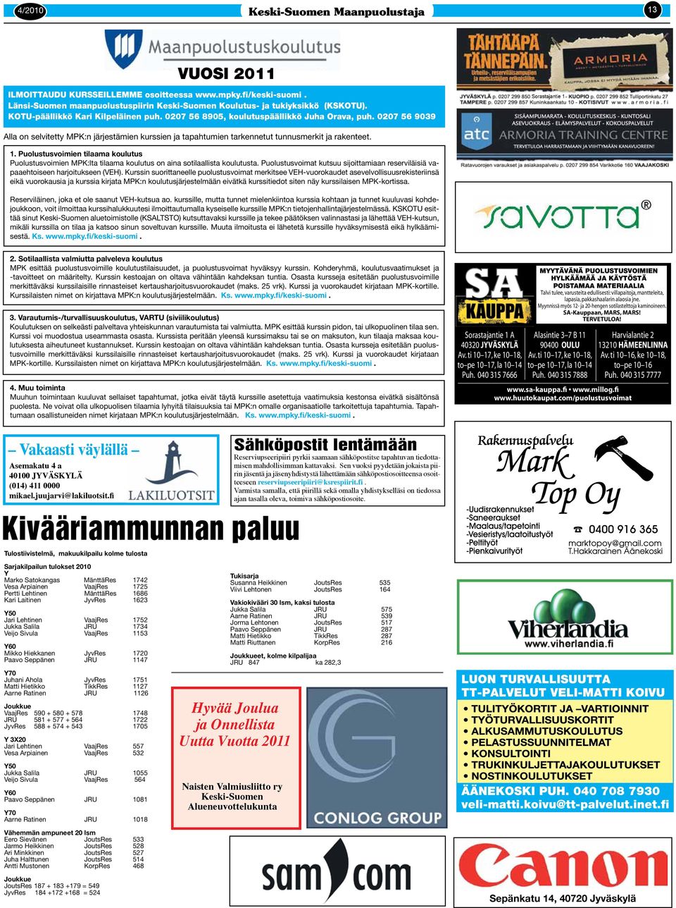 0207 56 9039 Sorastajantie 1 Alla on selvitetty MPK:n järjestämien kurssien ja tapahtumien tarkennetut tunnusmerkit ja rakenteet. 1. Puolustusvoimien tilaama koulutus Puolustusvoimien MPK:lta tilaama koulutus on aina sotilaallista koulutusta.