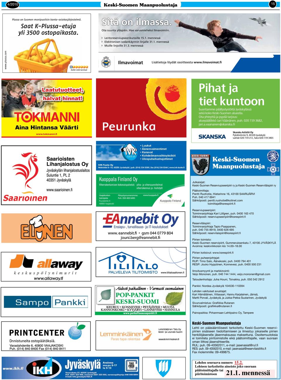 com Ilmavoimat Lisätietoja löydät osoitteesta www.ilmavoimat.fi Laatutuotteet, halvat hinnat! Aina Hintansa Väärti www.tokmanni.