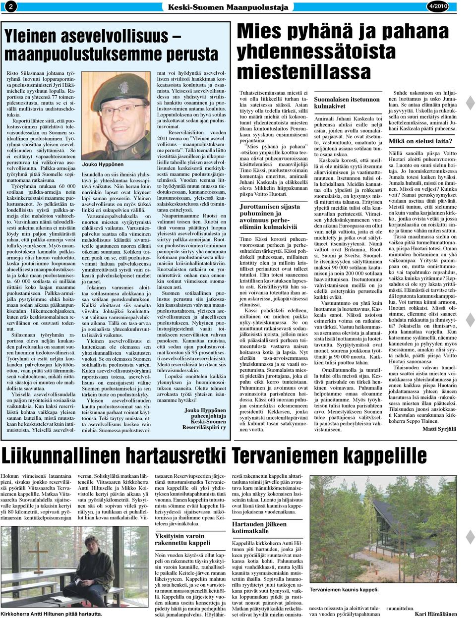 Raportti lähtee siitä, että puolustusvoimien päätehtävä tulevaisuudessakin on Suomen sotilaallinen puolustaminen. Työryhmä suosittaa yleisen asevelvollisuuden säilyttämistä.