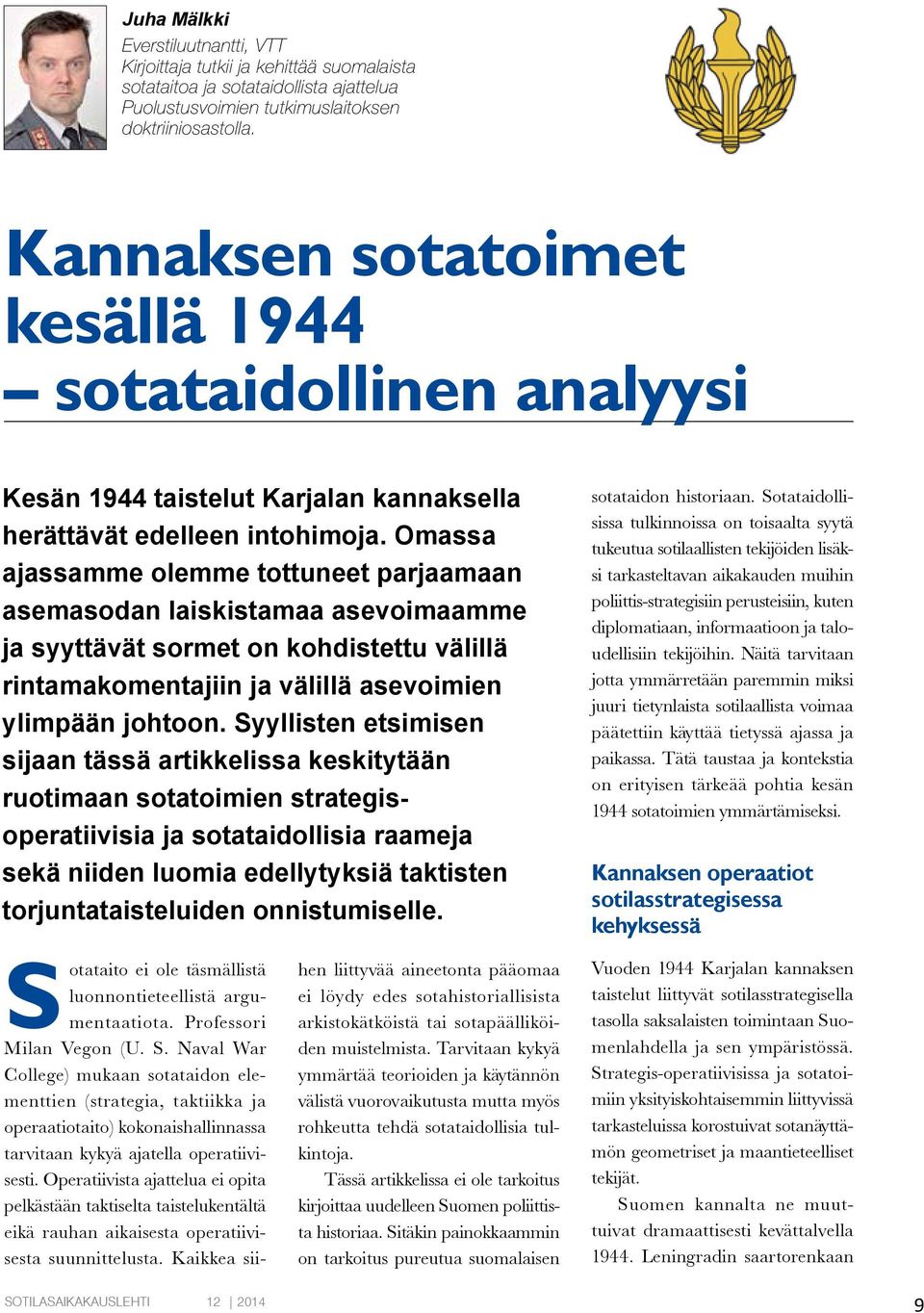 Omassa ajassamme olemme tottuneet parjaamaan asemasodan laiskistamaa asevoimaamme ja syyttävät sormet on kohdistettu välillä rintamakomentajiin ja välillä asevoimien ylimpään johtoon.