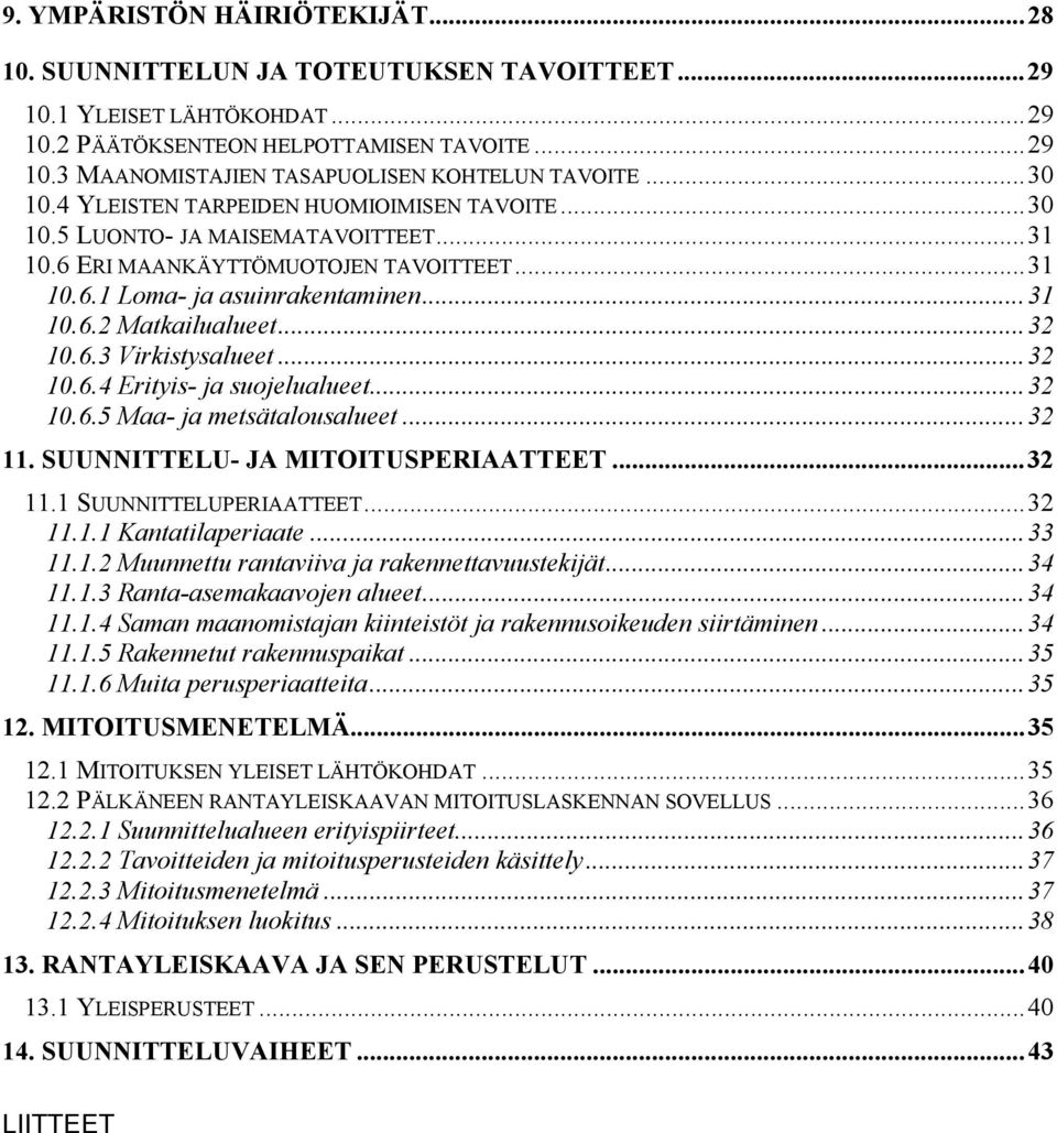 ..32 10.6.3 Virkistysalueet...32 10.6.4 Erityis- ja suojelualueet...32 10.6.5 Maa- ja metsätalousalueet...32 11. SUUNNITTELU- JA MITOITUSPERIAATTEET...32 11.1 SUUNNITTELUPERIAATTEET...32 11.1.1 Kantatilaperiaate.