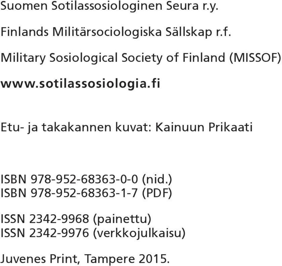 fi Etu- ja takakannen kuvat: Kainuun Prikaati ISBN 978-952-68363-0-0 (nid.