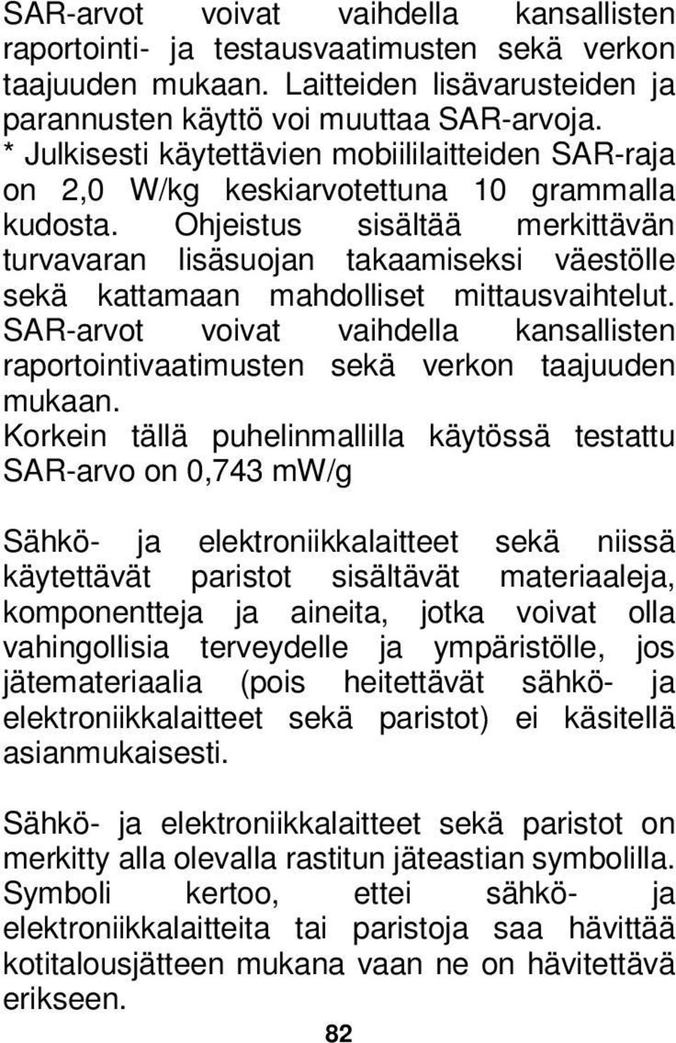 Ohjeistus sisältää merkittävän turvavaran lisäsuojan takaamiseksi väestölle sekä kattamaan mahdolliset mittausvaihtelut.