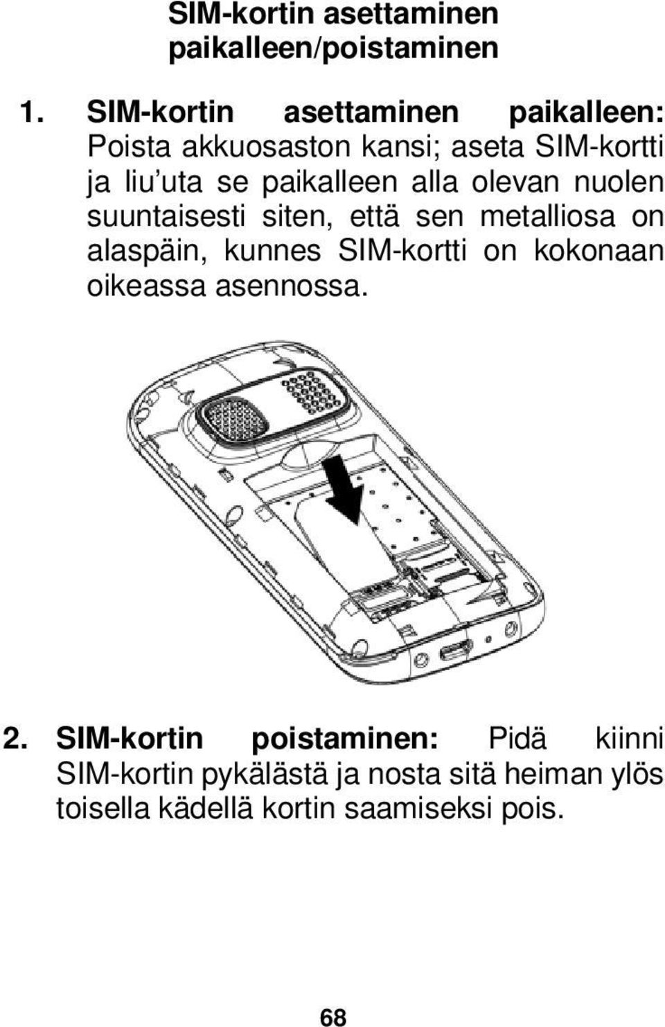 paikalleen alla olevan nuolen suuntaisesti siten, että sen metalliosa on alaspäin, kunnes SIM-kortti