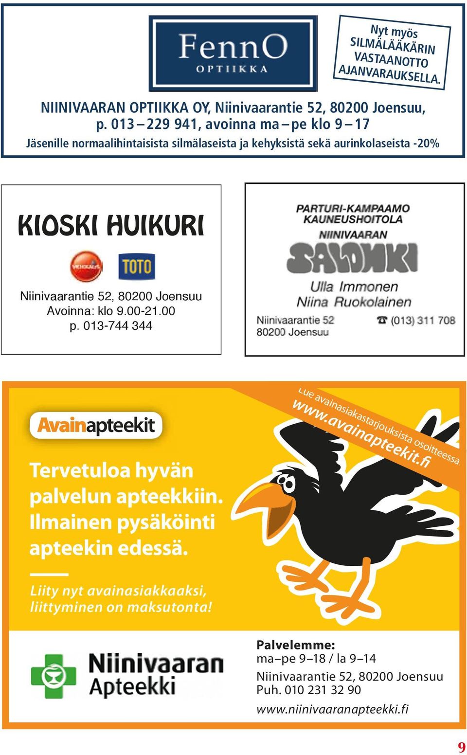 80200 Joensuu Avoinna: klo 9.00-21.00 p. 013-744 344 Lue avainasiakastarjouksista osoitteessa: www.avainapteekit.fi Tervetuloa hyvän palvelun apteekkiin.