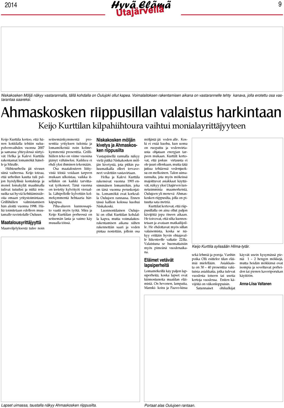 samassa yhteydessä siirtyivät Helka ja Kalevi Kurttila rakentamat lomamökit hänelle ja Miralle. Hiihtourheilu jäi sivuun siinä vaiheessa.