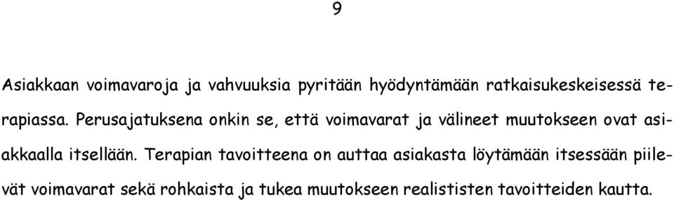 Perusajatuksena onkin se, että voimavarat ja välineet muutokseen ovat asiakkaalla