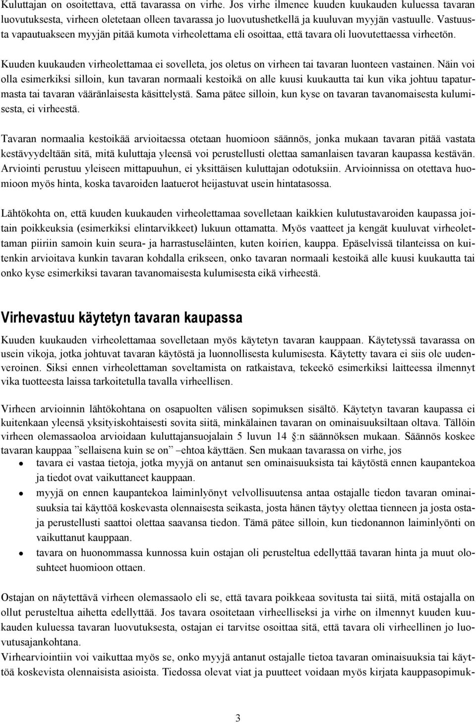 Vastuusta vapautuakseen myyjän pitää kumota virheolettama eli osoittaa, että tavara oli luovutettaessa virheetön.