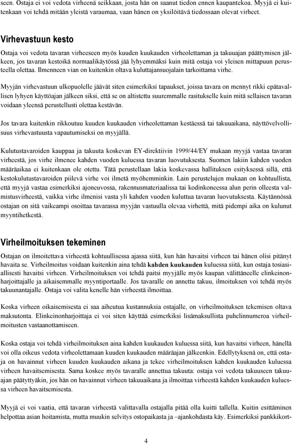 voi yleisen mittapuun perusteella olettaa. Ilmenneen vian on kuitenkin oltava kuluttajansuojalain tarkoittama virhe.