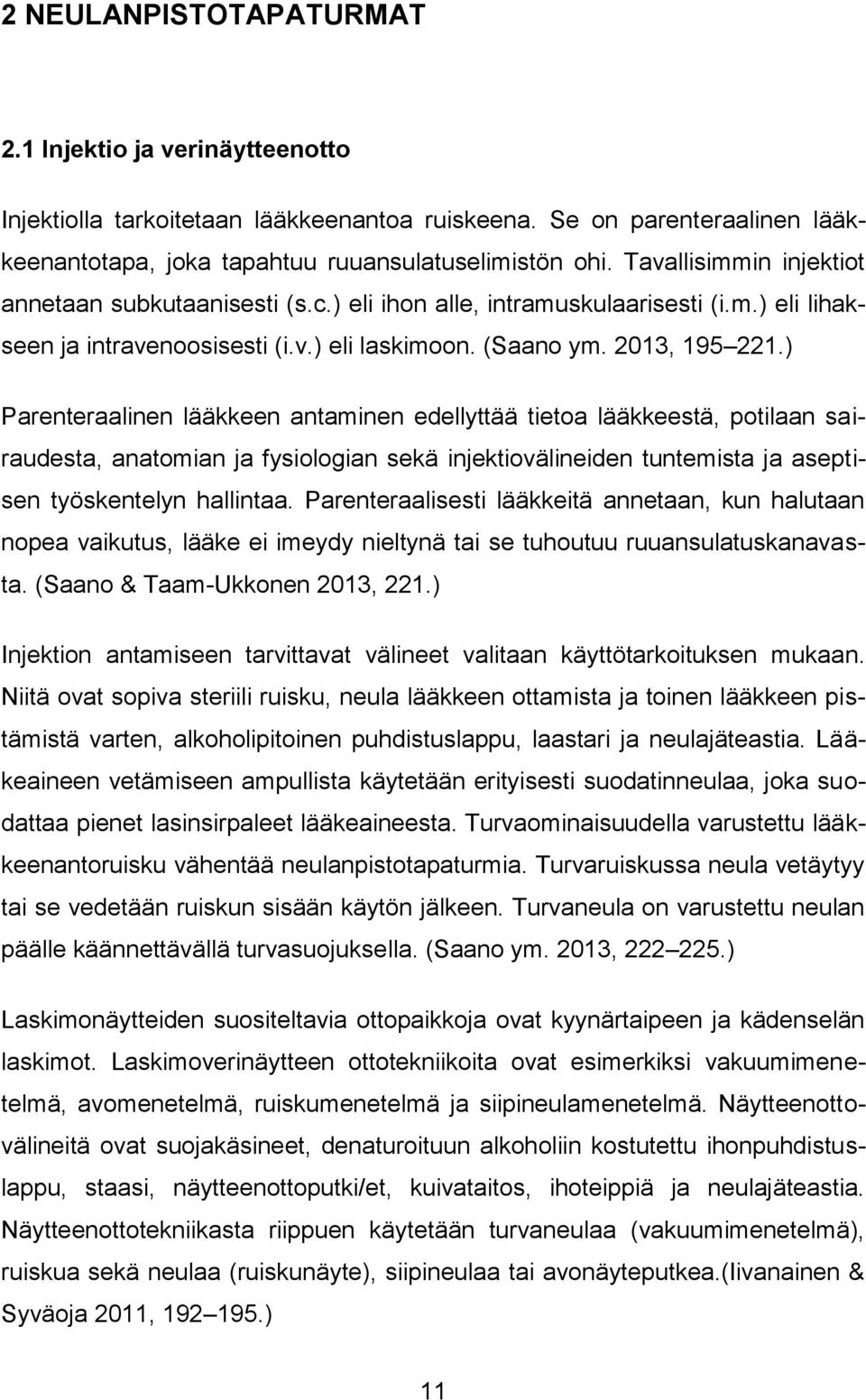 ) Parenteraalinen lääkkeen antaminen edellyttää tietoa lääkkeestä, potilaan sairaudesta, anatomian ja fysiologian sekä injektiovälineiden tuntemista ja aseptisen työskentelyn hallintaa.