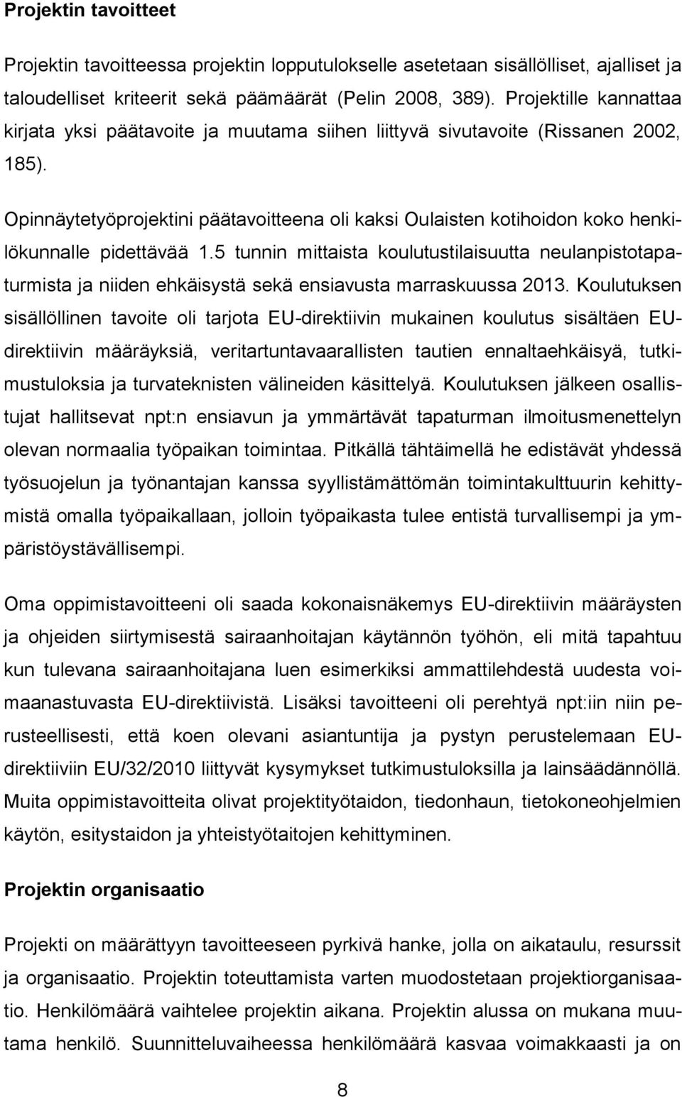 Opinnäytetyöprojektini päätavoitteena oli kaksi Oulaisten kotihoidon koko henkilökunnalle pidettävää 1.