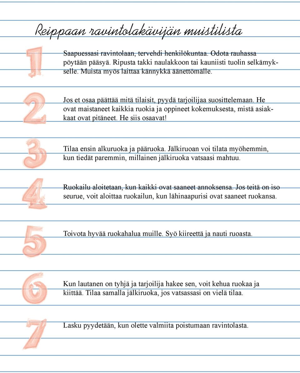 He ovat maistaneet kaikkia ruokia ja oppineet kokemuksesta, mistä asiakkaat ovat pitäneet. He siis osaavat! Tilaa ensin alkuruoka ja pääruoka.