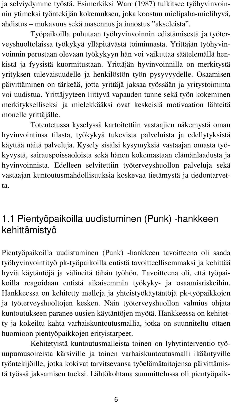 Yrittäjän työhyvinvoinnin perustaan olevaan työkykyyn hän voi vaikuttaa säätelemällä henkistä ja fyysistä kuormitustaan.