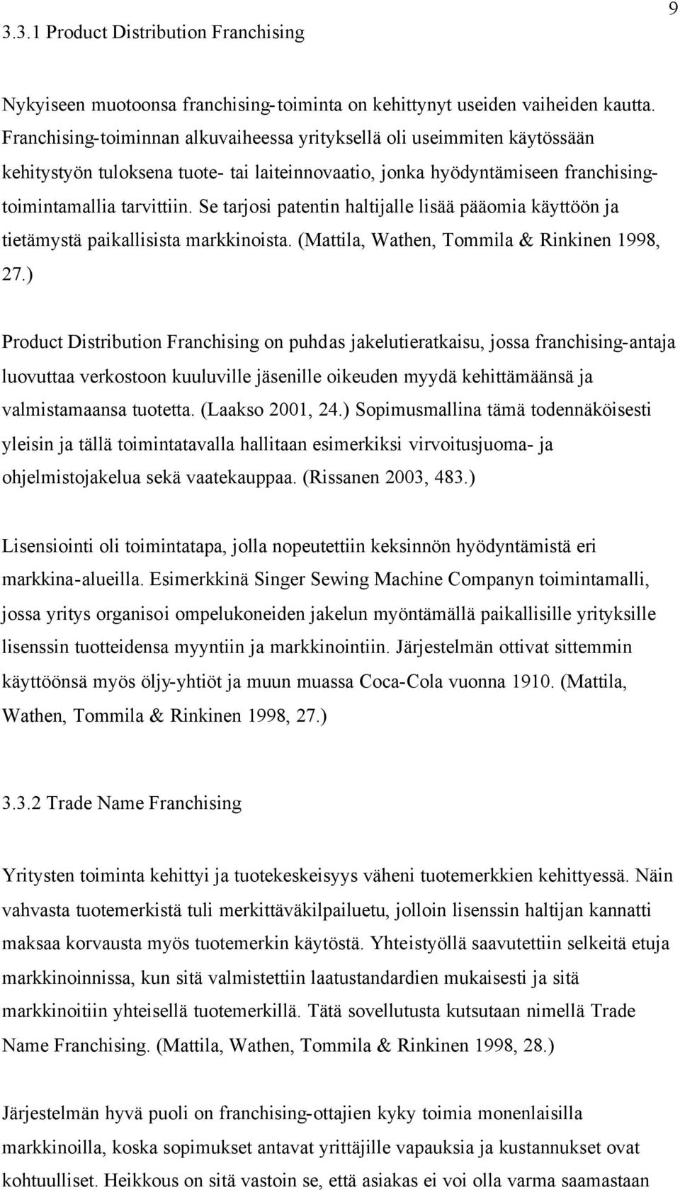 Se tarjosi patentin haltijalle lisää pääomia käyttöön ja tietämystä paikallisista markkinoista. (Mattila, Wathen, Tommila & Rinkinen 1998, 27.