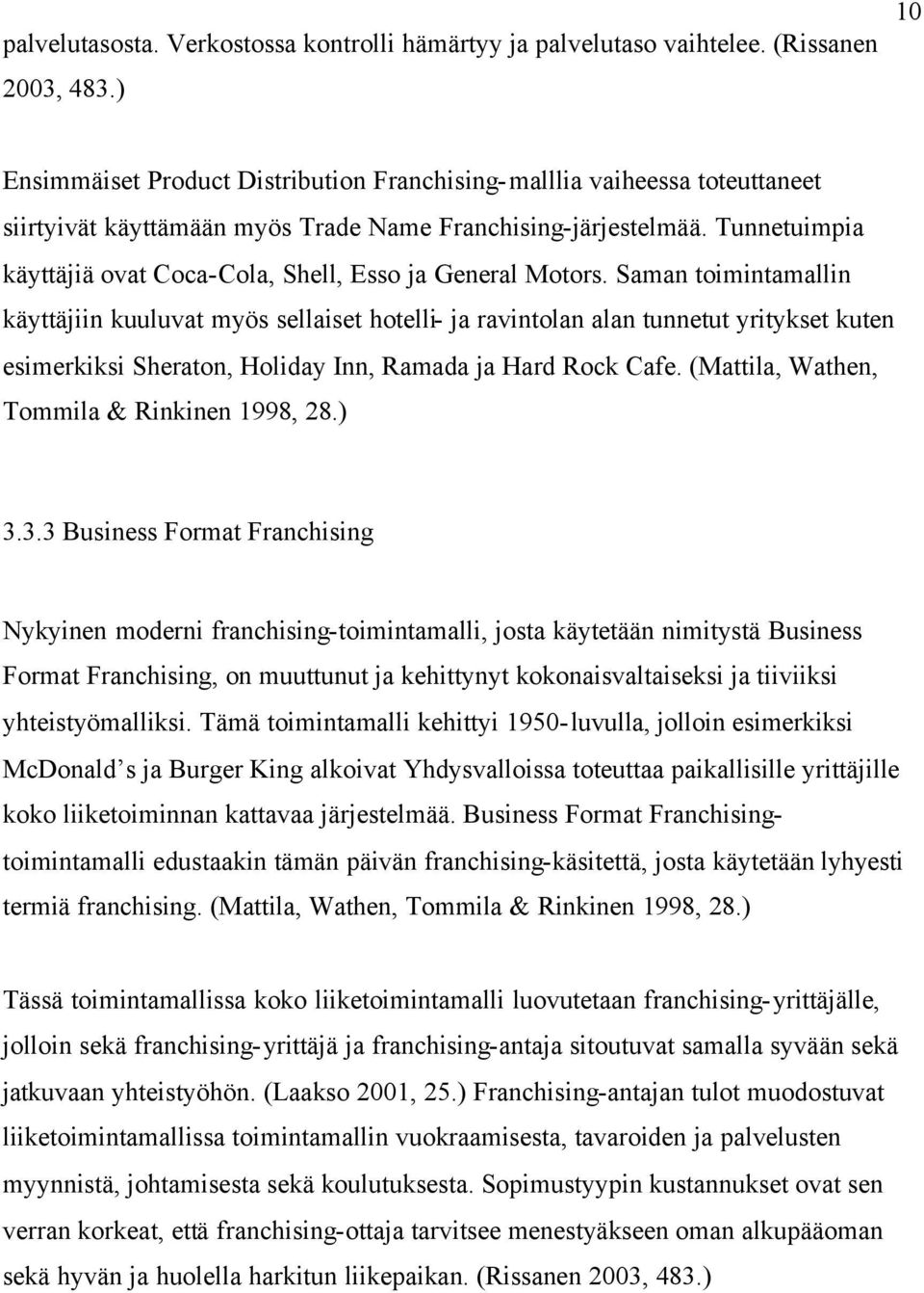 Tunnetuimpia käyttäjiä ovat Coca-Cola, Shell, Esso ja General Motors.