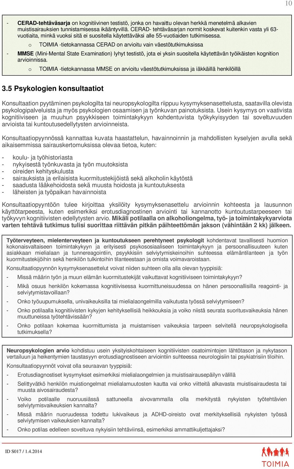 o TOIMIA -tietokannassa CERAD on arvioitu vain väestötutkimuksissa - MMSE (Mini-Mental State Examination) lyhyt testistö, jota ei yksin suositella käytettävän työikäisten kognition arvioinnissa.