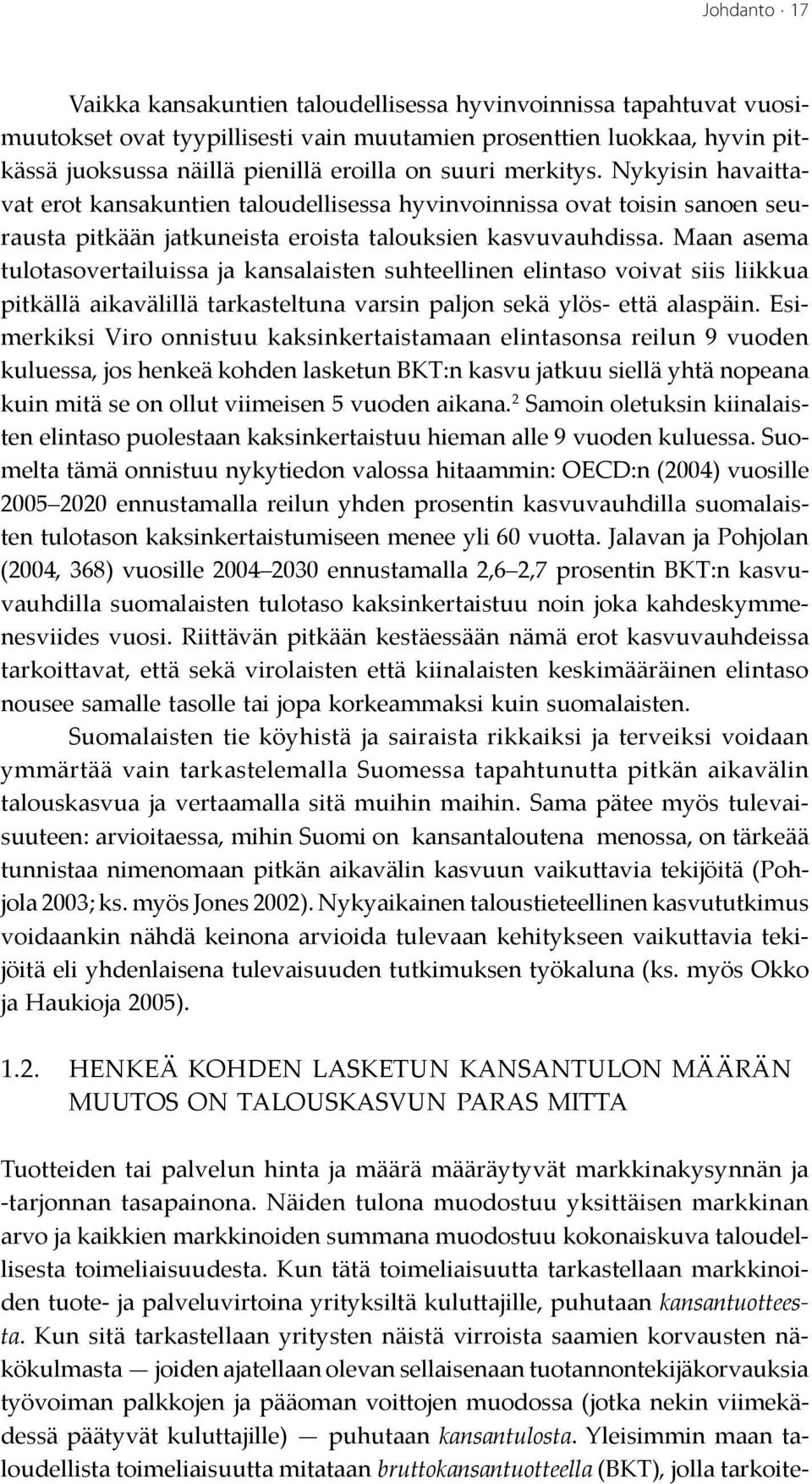 Maan asema tulotasovertailuissa ja kansalaisten suhteellinen elintaso voivat siis liikkua pitkällä aikavälillä tarkasteltuna varsin paljon sekä ylös- että alaspäin.