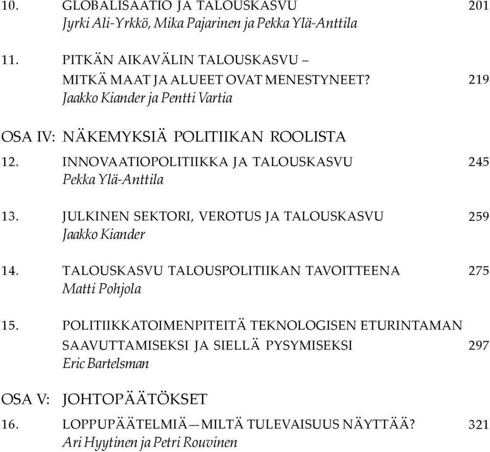 INNOVAATIOPOLITIIKKA JA TALOUSKASVU Pekka Ylä-Anttila 13. JULKINEN SEKTORI, VEROTUS JA TALOUSKASVU Jaakko Kiander 14.