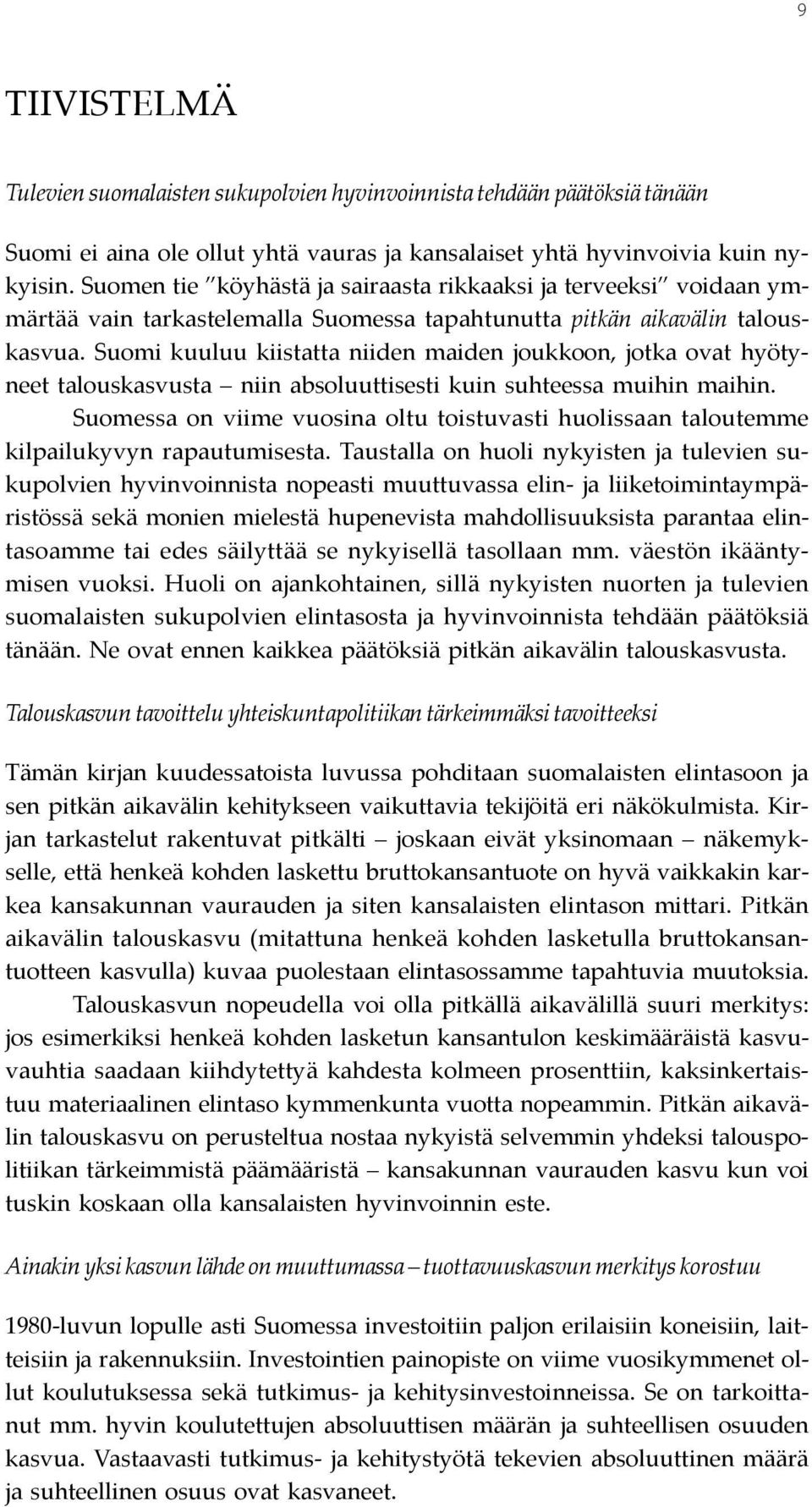 Suomi kuuluu kiistatta niiden maiden joukkoon, jotka ovat hyötyneet talouskasvusta niin absoluuttisesti kuin suhteessa muihin maihin.