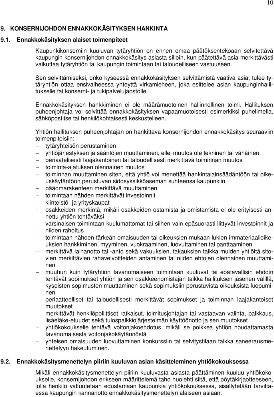 Sen selvittämiseksi, onko kyseessä ennakkokäsityksen selvittämistä vaativa asia, tulee tytäryhtiön ottaa ensivaiheessa yhteyttä virkamieheen, joka esittelee asian kaupunginhallitukselle tai konserni-