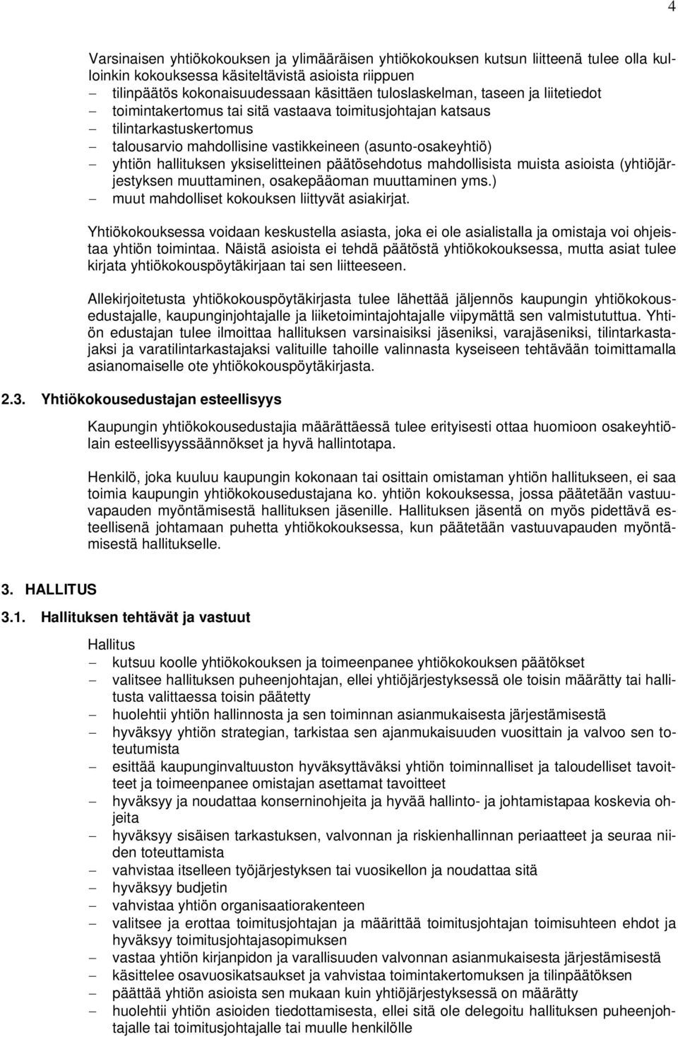 päätösehdotus mahdollisista muista asioista (yhtiöjärjestyksen muuttaminen, osakepääoman muuttaminen yms.) muut mahdolliset kokouksen liittyvät asiakirjat.