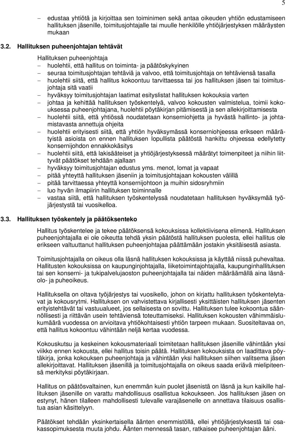 tasalla huolehtii siitä, että hallitus kokoontuu tarvittaessa tai jos hallituksen jäsen tai toimitusjohtaja sitä vaatii hyväksyy toimitusjohtajan laatimat esityslistat hallituksen kokouksia varten