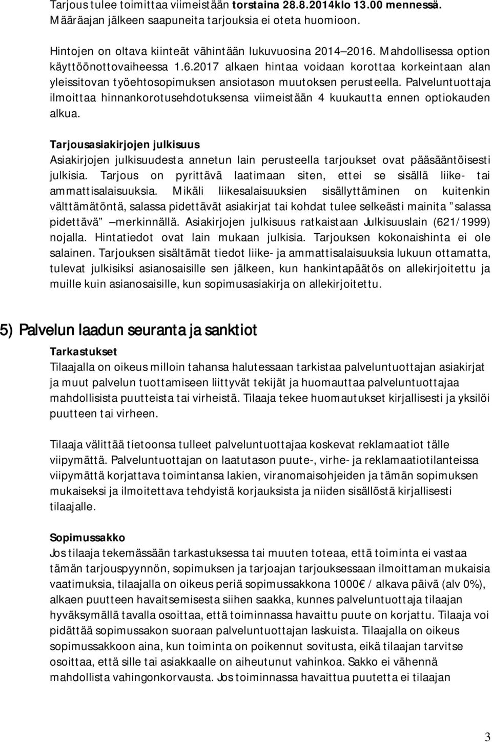 Palveluntuottaja ilmoittaa hinnankorotusehdotuksensa viimeistään 4 kuukautta ennen optiokauden alkua.