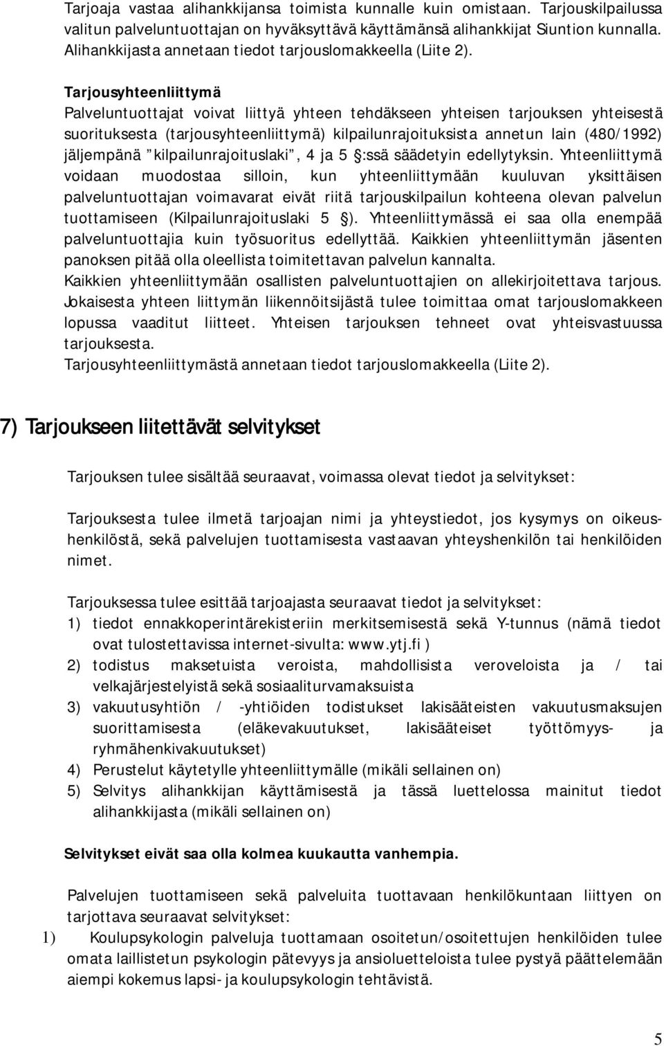 Tarjousyhteenliittymä Palveluntuottajat voivat liittyä yhteen tehdäkseen yhteisen tarjouksen yhteisestä suorituksesta (tarjousyhteenliittymä) kilpailunrajoituksista annetun lain (480/1992) jäljempänä