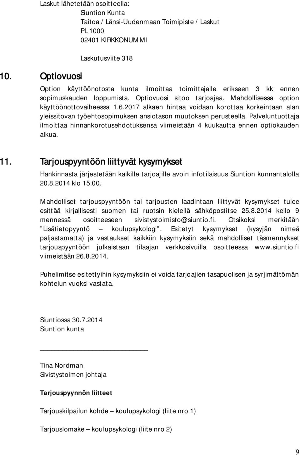 6.2017 alkaen hintaa voidaan korottaa korkeintaan alan yleissitovan työehtosopimuksen ansiotason muutoksen perusteella.