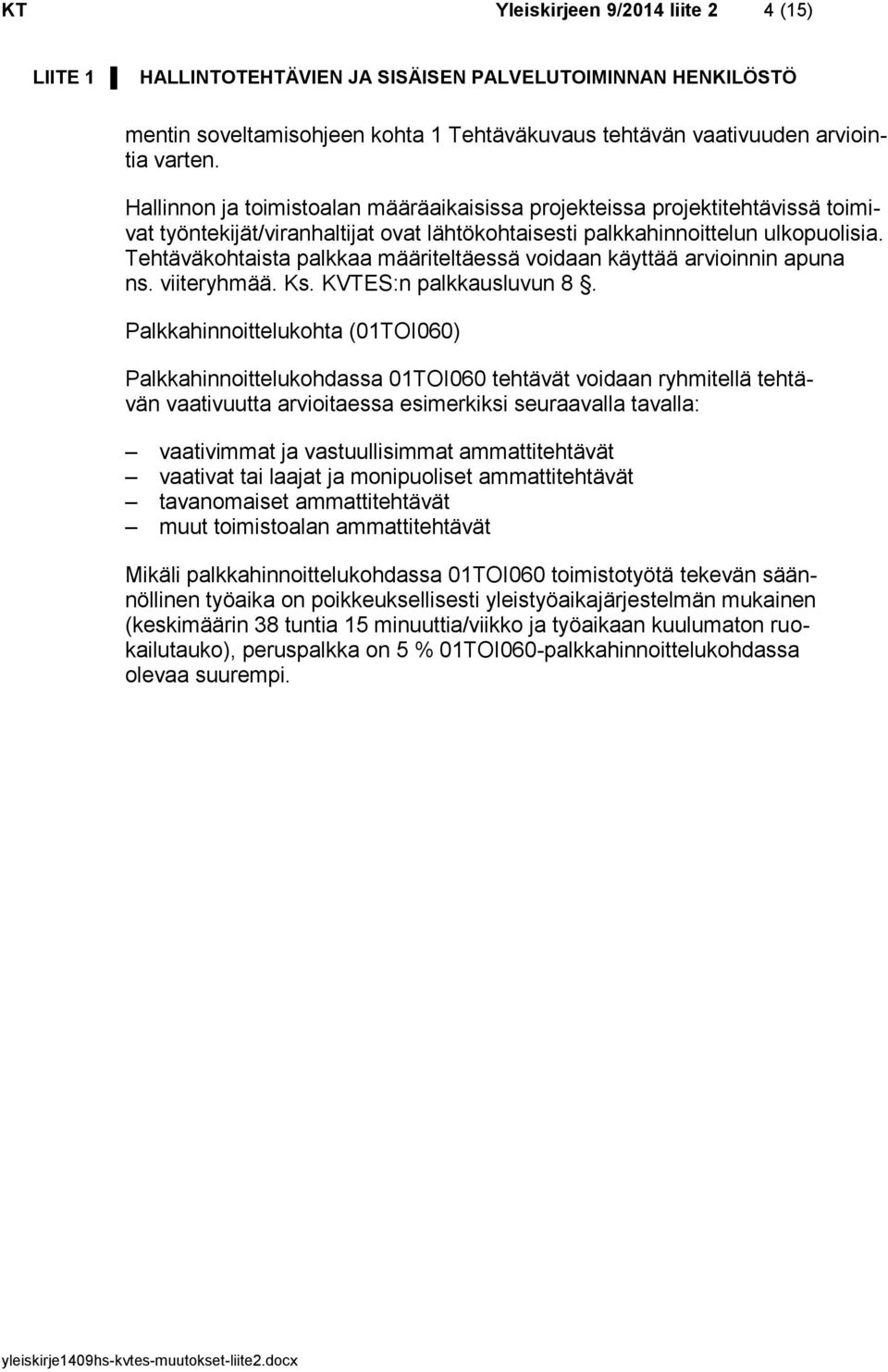 Tehtäväkohtaista palkkaa määriteltäessä voidaan käyttää arvioinnin apuna ns. viiteryhmää. Ks. KVTES:n palkkausluvun 8.