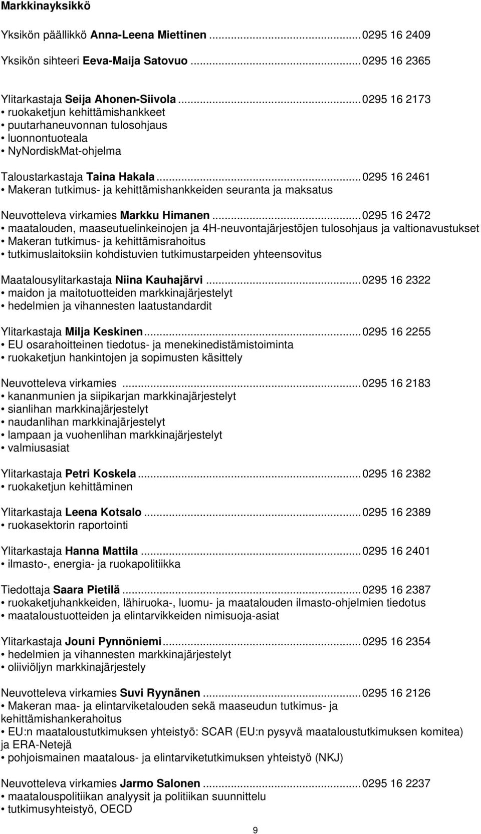 .. 0295 16 2461 Makeran tutkimus- ja kehittämishankkeiden seuranta ja maksatus Neuvotteleva virkamies Markku Himanen.