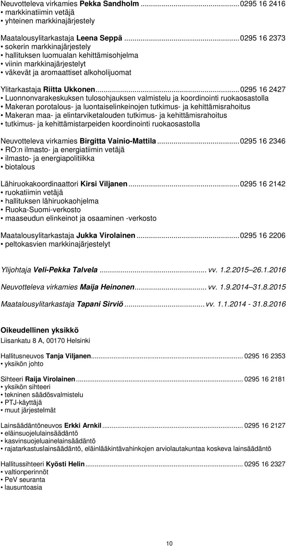 .. 0295 16 2427 Luonnonvarakeskuksen tulosohjauksen valmistelu ja koordinointi ruokaosastolla Makeran porotalous- ja luontaiselinkeinojen tutkimus- ja kehittämisrahoitus Makeran maa- ja