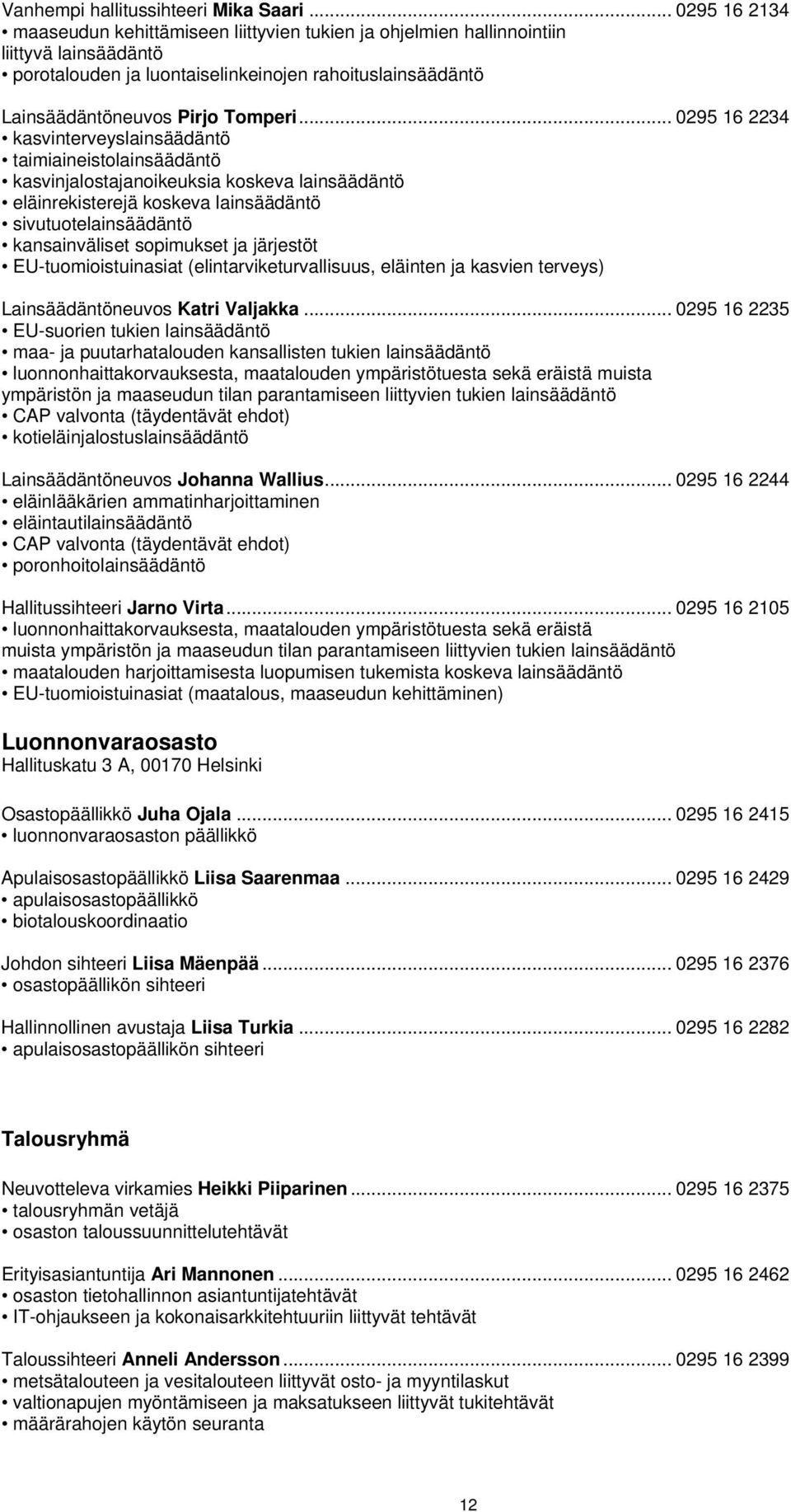 .. 0295 16 2234 kasvinterveyslainsäädäntö taimiaineistolainsäädäntö kasvinjalostajanoikeuksia koskeva lainsäädäntö eläinrekisterejä koskeva lainsäädäntö sivutuotelainsäädäntö kansainväliset