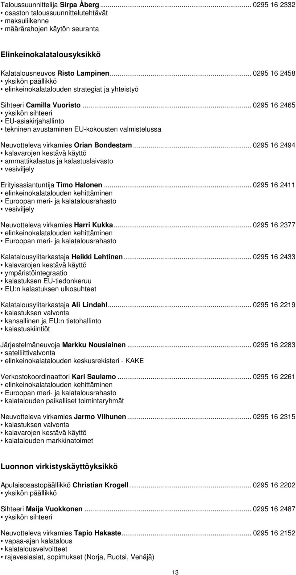 .. 0295 16 2465 yksikön sihteeri EU-asiakirjahallinto tekninen avustaminen EU-kokousten valmistelussa Neuvotteleva virkamies Orian Bondestam.