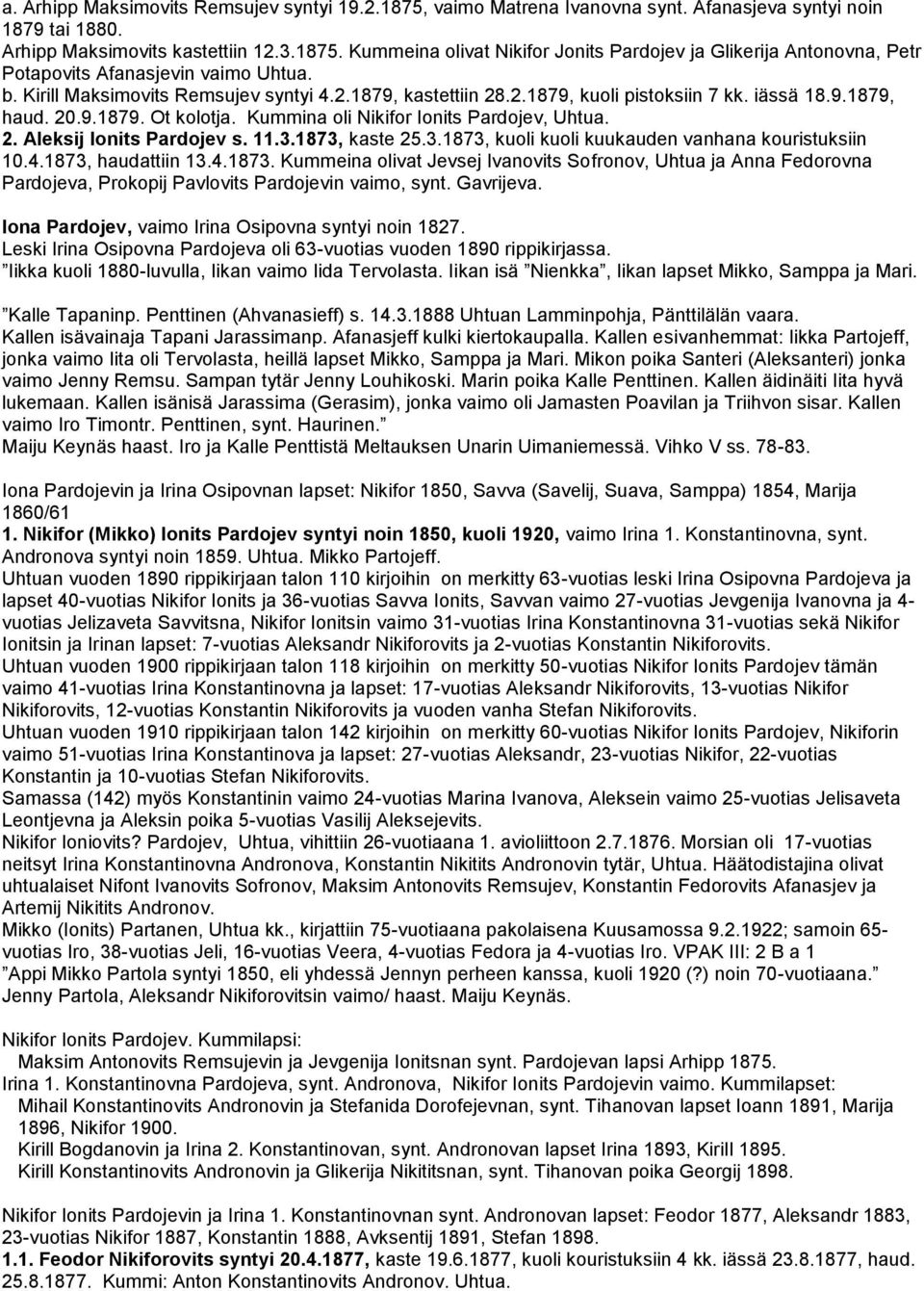 11.3.1873, kaste 25.3.1873, kuoli kuoli kuukauden vanhana kouristuksiin 10.4.1873, haudattiin 13.4.1873. Kummeina olivat Jevsej Ivanovits Sofronov, Uhtua ja Anna Fedorovna Pardojeva, Prokopij Pavlovits Pardojevin vaimo, synt.